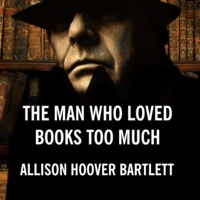 The Man Who Loved Books Too Much: An Ecstatic Journey Through Literary Obsession